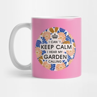 I can't keep calm, I hear my garden calling_Funny typography floral print Mug